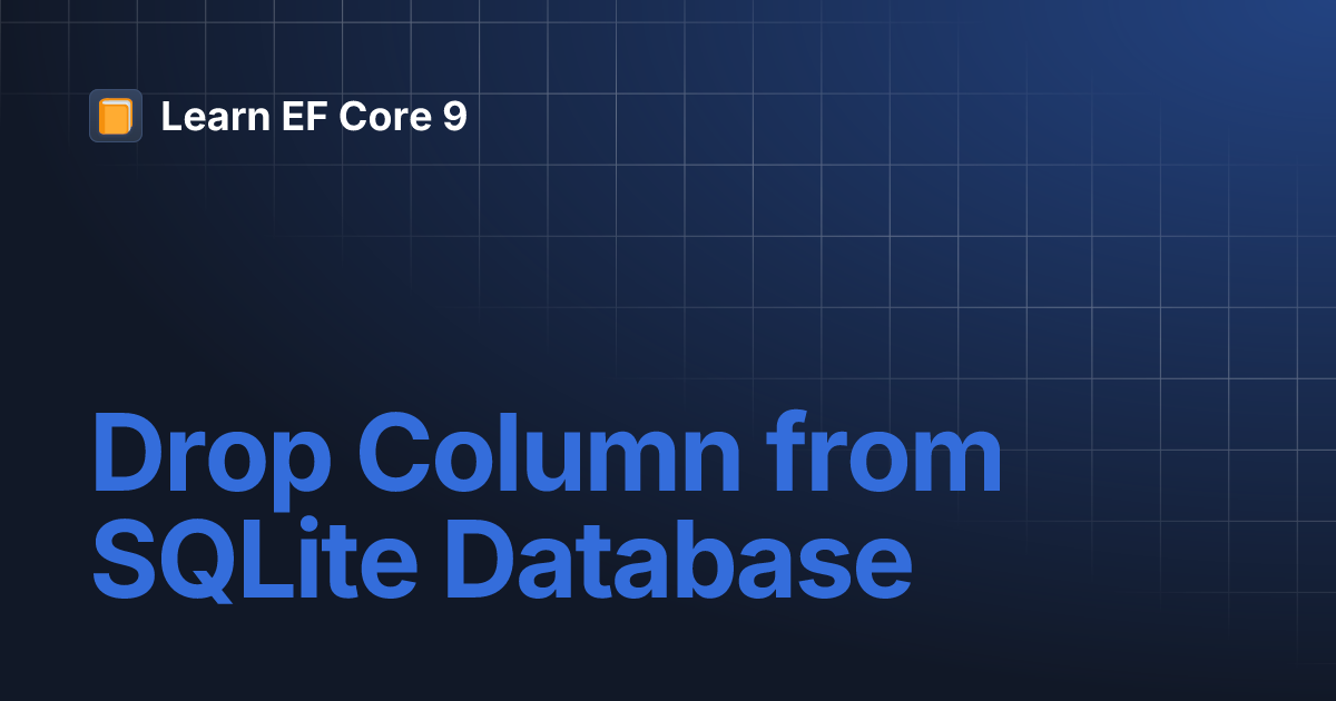Drop Column from SQLite Database | Learn EF Core 9